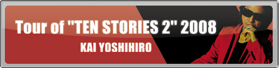 �b��悵�Ђ�@TOUR of �gTEN STORIES 2�h 2008	
